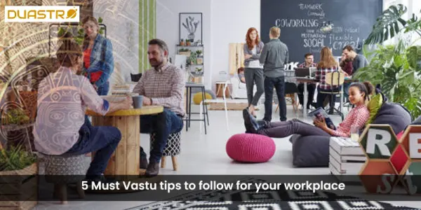 5 Must Vastu tips to follow for your workplace